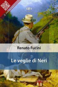 Libro Ebook Le veglie di Neri di Renato Fucini di E-text