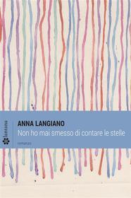 Ebook Non ho mai smesso di contare le stelle di Anna Langiano edito da Lantana Editore