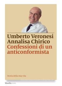 Ebook Confessioni di un anticonformista di Umberto Veronesi, Annalisa Chirico edito da Marsilio