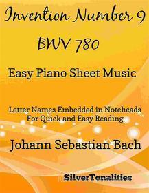 Ebook Invention Number 9 BWV 780 Easy Piano Sheet Music di Silvertonalities edito da SilverTonalities