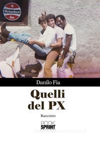 Ebook Quelli del PX di Danilo Fia edito da Booksprint