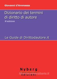 Ebook Dizionario dei Termini di Diritto di Autore di Giovanni d’Ammassa edito da Nyberg Edizioni