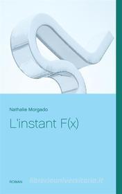 Ebook L&apos;instant F(x) di Nathalie Morgado edito da Books on Demand