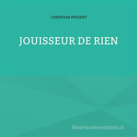 Ebook Jouisseur de rien di Christian Present edito da Books on Demand