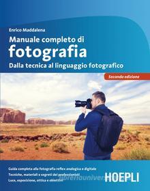 Ebook Manuale completo di fotografia di Enrico Maddalena edito da Hoepli