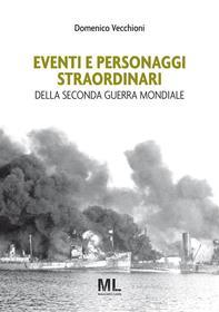 Ebook Eventi e personaggi straordinari  della Seconda Guerra Mondiale di Domenico Vecchioni edito da Mazzanti Libri