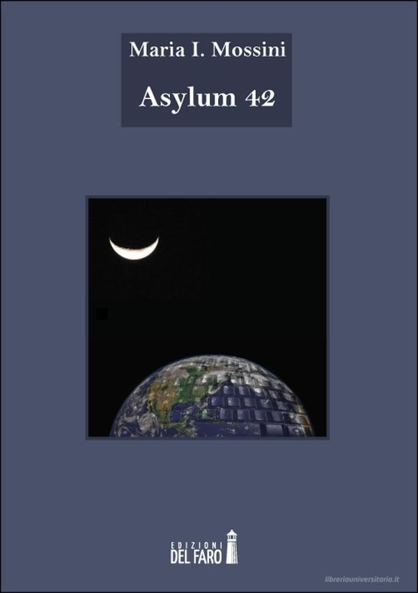 Ebook Asylum 42 di Maria I. Mossini edito da Edizioni del Faro