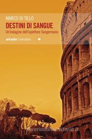 Ebook Destini di sangue di Marco Di Tillo edito da Arkadia Editore