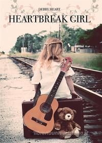 Ebook Heartbreak Girl di Debby Heart edito da Youcanprint