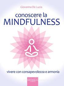 Ebook Conoscere la mindfulness di Giovanna De Lucia edito da Area51 Publishing