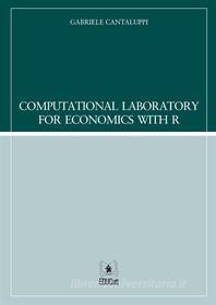 Ebook Computational Laboratory for Economics with R di Gabriele Cantaluppi edito da EDUCatt Università Cattolica