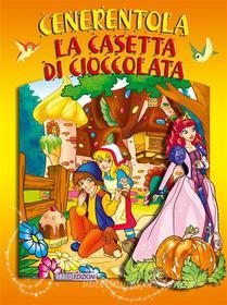 Ebook Cenerentola - La casetta di cioccolata di A.A. V.V., Augusto Vecchi edito da Vecchi Editore