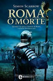 Ebook Roma o morte di Simon Scarrow edito da Newton Compton Editori