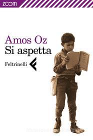 Ebook Si aspetta di Amos Oz edito da Zoom Feltrinelli