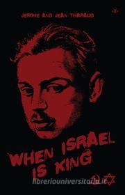Ebook When Israel Is King di Jerome Tharaud, Jean Tharaud edito da Antelope Hill Publishing LLC