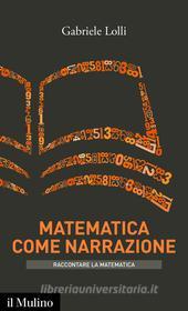 Ebook Matematica come narrazione di Gabriele Lolli edito da Società editrice il Mulino, Spa