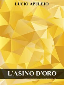 Ebook L&apos;asino d&apos;oro di Lucio Apuleio edito da Bauer Books