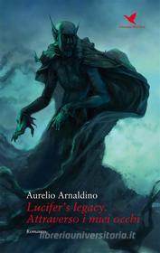 Ebook Lucifer’s legacy. Attraverso i miei occhi di Aurelio Ardaldino edito da Giovane Holden Edizioni