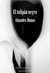 Ebook El tulipán negro di Alejandro Dumas edito da Greenbooks Editore