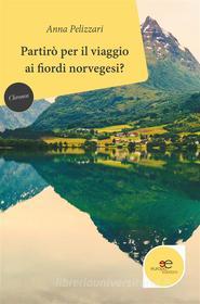 Ebook Partirò per il viaggio ai fiordi norvegesi? di Anna Pelizzari edito da Europa Edizioni