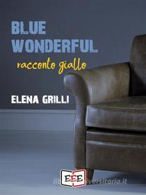 Ebook Blue Wonderful di Elena Grilli edito da EEE - Edizioni Tripla E