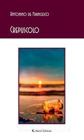 Ebook Crepuscolo di Antonino de Francesco edito da Aletti Editore