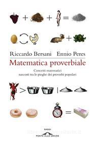 Ebook Matematica proverbiale di Ennio Peres, Riccardo Bersani edito da Ponte alle Grazie