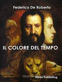 Ebook Il colore del tempo di Federico De Roberto edito da Elison Publishing
