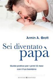 Ebook Sei diventato papà di Armin A. Brott edito da Bonomi Editore