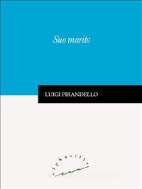 Libro Ebook Suo marito di Luigi Pirandello di Alphaville Edizioni Digitali