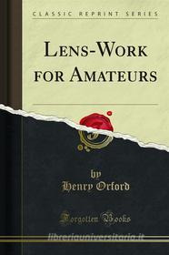 Ebook Lens-Work for Amateurs di Henry Orford edito da Forgotten Books