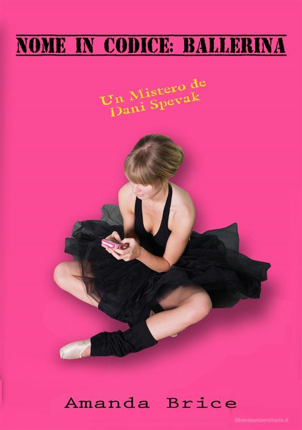 Ebook Nome In Codice: Ballerina di Amanda Brice edito da Suasponte Press