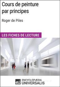 Ebook Cours de peinture par principes de Roger de Piles di Encyclopaedia Universalis edito da Encyclopaedia Universalis