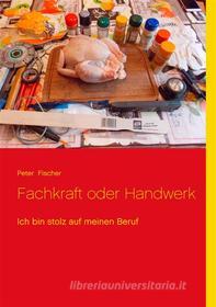 Ebook Fachkraft oder Handwerk di Peter S. Fischer edito da Books on Demand