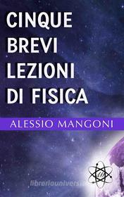 Ebook Cinque brevi lezioni di fisica di Alessio Mangoni edito da Alessio Mangoni
