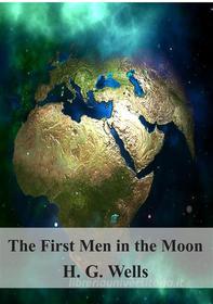 Ebook The First Men in the Moon di H. G. Wells edito da Freeriver Publishing