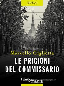 Ebook Le prigioni del commissario, Le di Marcello Giglietta edito da Libromania