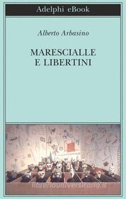 Ebook Marescialle e libertini di Alberto Arbasino edito da Adelphi