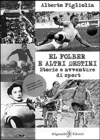 Ebook El folber e altri destini di Alberto Figliolia edito da Gilgamesh Edizioni