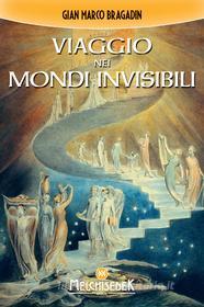 Ebook Viaggio nei mondi invisibili di Gian Marco Bragadin edito da Melchisedek Edizioni