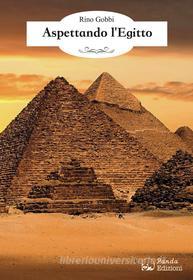 Ebook Aspettando l'Egitto di Rino Gobbi edito da Panda Edizioni