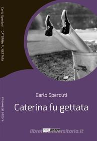 Ebook Caterina fu gettata di Carlo Sperduti edito da Intermezzi Editore