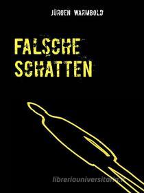 Ebook Falsche Schatten di Jürgen Warmbold edito da Books on Demand