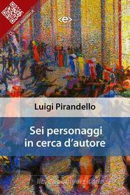 Ebook Sei personaggi in cerca d&apos;autore di Luigi Pirandello edito da E-text