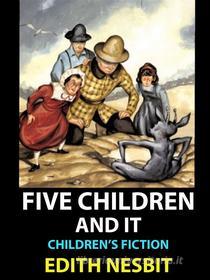 Ebook Five Children and It di Edith Nesbit edito da Diamond Book Publishing