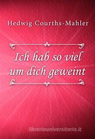 Ebook Ich hab so viel um dich geweint di Hedwig Courths-Mahler edito da Classica Libris