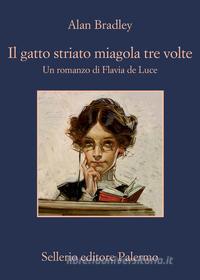 Ebook Il gatto striato miagola tre volte di Alan Bradley edito da Sellerio Editore