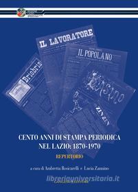 Ebook Cento anni di stampa periodica nel Lazio: 1870-1970 di AA. VV. edito da Gangemi Editore
