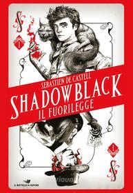 Ebook Shadowblack. Il fuorilegge di De Castell Sebastien edito da Piemme