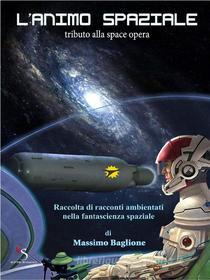 Ebook L&apos;Animo Spaziale di Massimo Baglione edito da CIESSE Edizioni